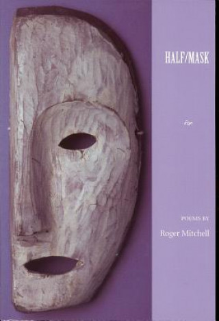 Kniha Half/Mask Roger Mitchell