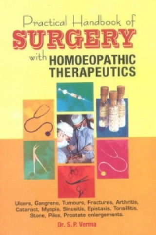 Könyv Practical Handbook of Surgery with Homoeopathic Therapeutics S. P. Verma