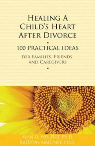Kniha Healing a Child's Heart After Divorce Wolfelt