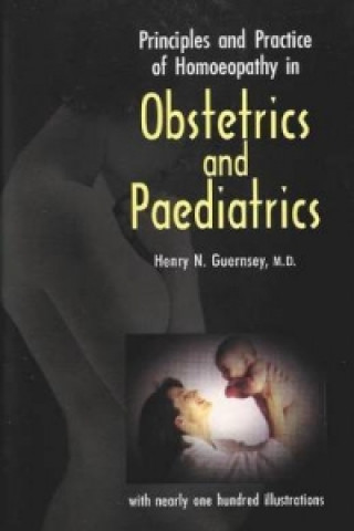Книга Principles & Practice of Homeopathy in Obstetrics & Paediatrics Henry N. Guernsey