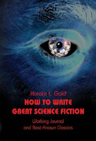 Kniha How to Write Great Science Fiction Horace Leonard Gold