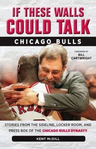 Kniha If These Walls Could Talk: Chicago Bulls Kent McDill