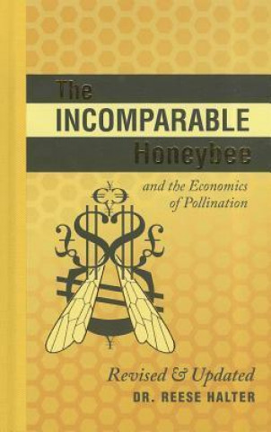 Kniha Incomparable Honeybee and the Economics of Pollination Dr Reese Halter