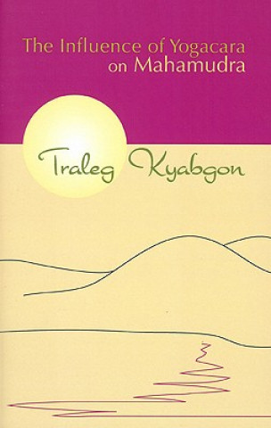 Könyv Influence of Yogacara on Mahamudra Traleg Kyabgon