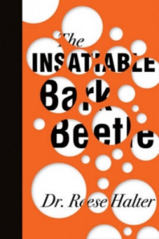 Kniha Insatiable Bark Beetle Dr Reese Halter