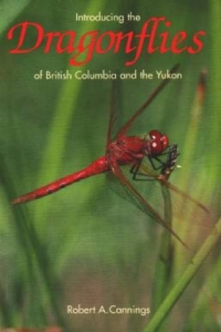 Carte Introducing the Dragonflies of British Columbia and the Yukon Robert A. Cannings