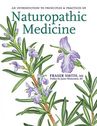 Carte Introduction to Principles & Practices of Naturopathic Medicine Fraser Smith
