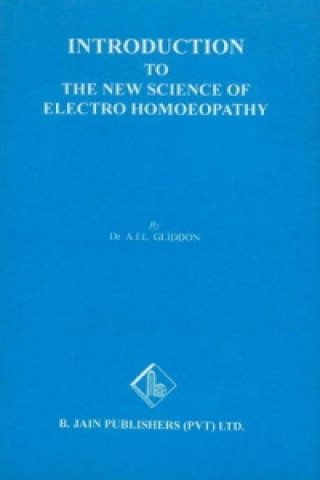 Carte Introduction to the New Science of Electro Homoeopathy Dr A. J. L. Gliddon