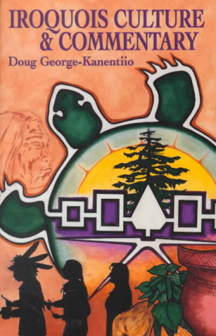 Книга Iroquois Culture & Commentary Doug George-Kanentiio