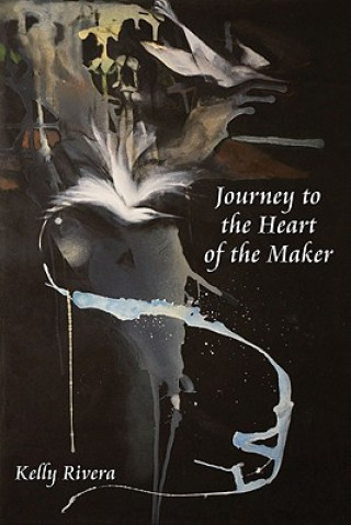 Książka Journey to the Heart of the Maker Kelly Rivera