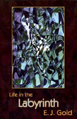 Könyv Life in the Labyrinth E. J. Gold