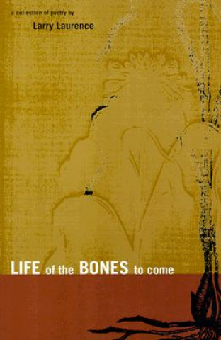 Carte Life of the Bones to Come Larry Laurence