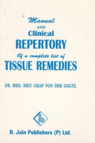 Carte Manual & Clinical Repertory of a Complete List of Tissue Remedies Dr Eric Graf von der Goltz