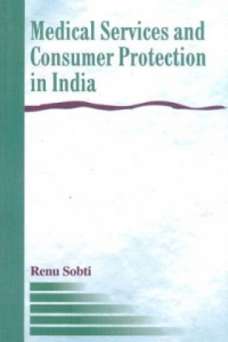 Książka Medical Services & Consumer Protection in India Renu Sobti