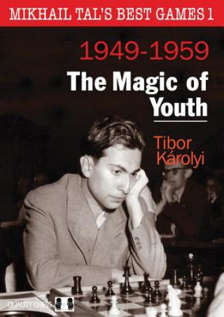 Könyv Mikhail Tals Best Games 1: The Magic of Youth 1949-1959 Tibor Karolyi