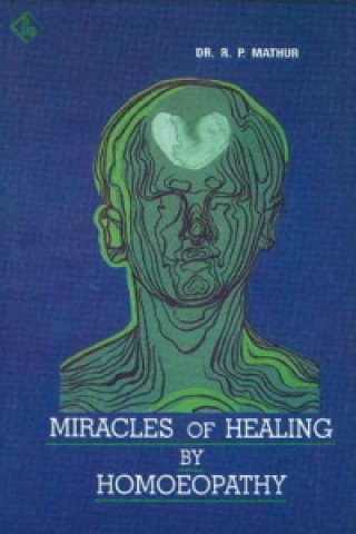 Carte Miracles of Healing by Homoeopathy R.P. Mathur