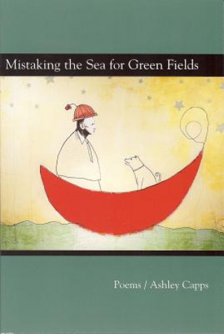 Książka Mistaking the Seas for Green Fields Ashley Capps