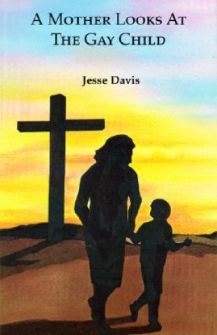 Buch Mother Looks at the Gay Child Jesse Davis