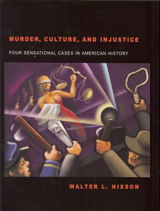 Kniha Murder, Culture and Injustice Walter L. Hixson