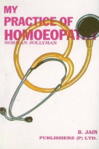 Kniha My Practice of Homoeopathy N.W. Jollyman