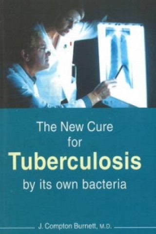 Kniha New Cure for Tuberculosis by Its Own Bacteria J. Compton Burnett