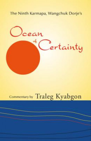 Kniha Ninth Karmapa Wangchuk Dorjes Ocean of Certainty Traleg Kyabgon