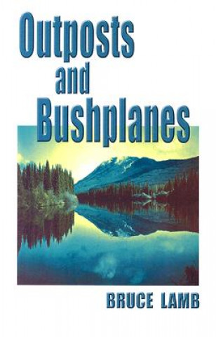 Kniha Outposts & Bushplanes Bruce Lamb