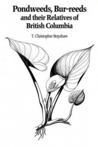 Kniha Pondweeds, Bur-reeds and Their Relatives of British Columbia T.Christopher Brayshaw