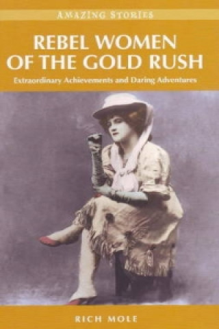 Kniha Rebel Women of the Gold Rush Rich Mole