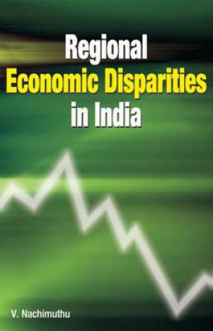 Könyv Regional Economic Disparities in India V. Nachimuthu
