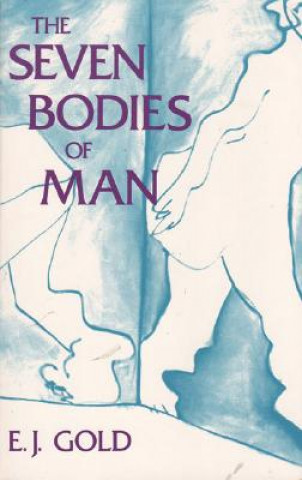 Knjiga Seven Bodies of Man E. J. Gold