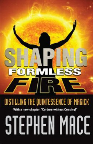 Kniha Shaping Formless Fire Stephen Mace