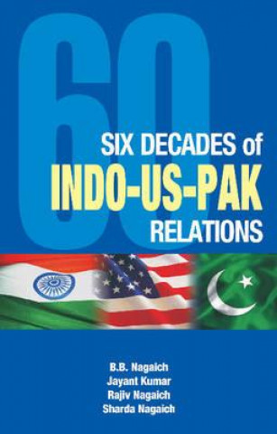 Carte Six Decades of Indo-US-Pak Relations B. B. Nagaiach