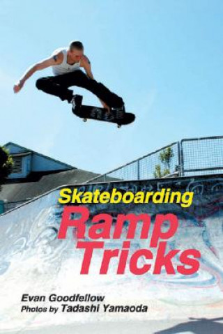 Könyv Skateboarding: Ramp Tricks Evan Goodfellow