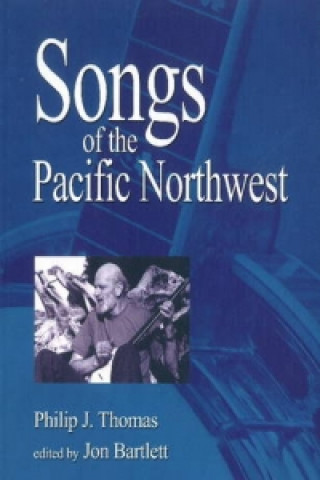 Könyv Songs of the Pacific Northwest Philip J. Thomas