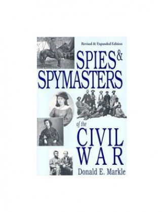 Könyv Spies and Spymasters of the Civil War Donald E. Markle