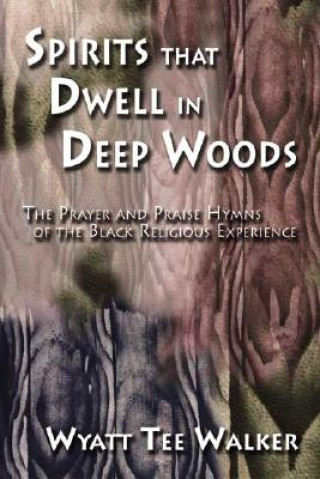 Knjiga Spirits That Dwell in Deep Woods Wyatt T. Walker