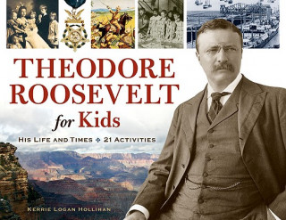 Kniha Theodore Roosevelt for Kids Kerrie Logan Hollihan