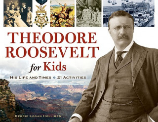 Książka Theodore Roosevelt for Kids Kerrie Logan Hollihan