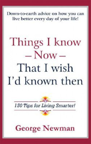 Kniha Things I Know Now That I Wish I'd Known Then George Newman