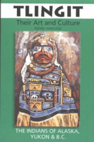 Kniha Tlingit: Their Art and Culture David Hancock
