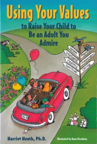 Livre Using Your Values to Raise Your Child to Be an Adult You Admire Harriet Heath