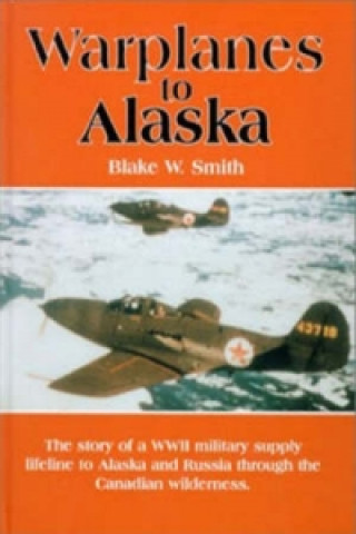 Kniha Warplanes to Alaska Blake W. Smith