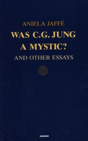 Könyv Was C G Jung a Mystic? Aniela Jaffé