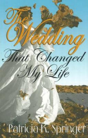Kniha Wedding That Changed My Life Patricia K. Springer