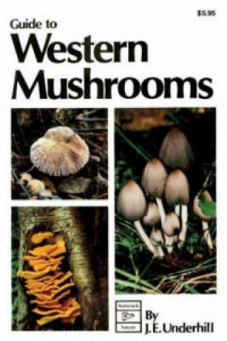 Kniha Guide to Western Mushrooms J.E. Underhill