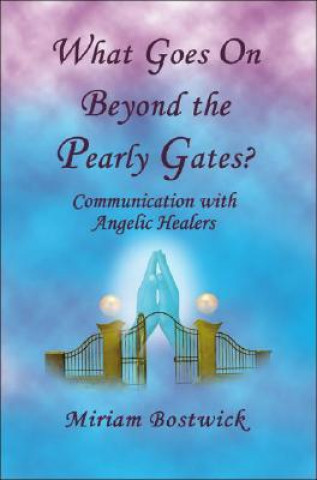 Kniha What Goes On Beyond the Pearly Gates? Miriam Bostwick