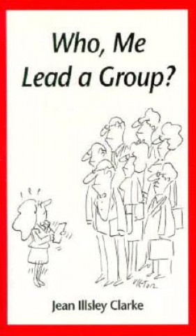 Buch Who, Me Lead a Group? Jean Illsley Clarke