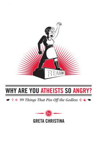 Carte Why Are You Atheists So Angry? Greta Christina