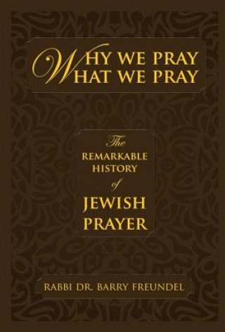 Könyv Why We Pray What We Pray Rabbi Dr. Barry Freundel